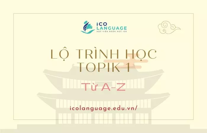 Khóa học và ôn thi TOPIK 1 - Lộ trình học TOPIK 1 từ A-Z cho người mới bắt đầu